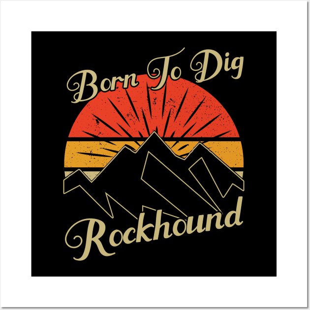 Born To Dig Rockhound - Rock hunting Wall Art by Crimson Leo Designs